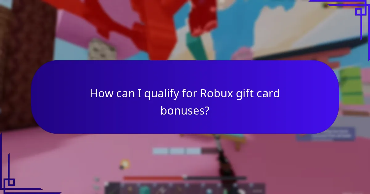 How can I qualify for Robux gift card bonuses?